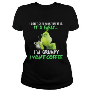 Grinch I’m Grumpy I want coffee Christmas Ladies Tee