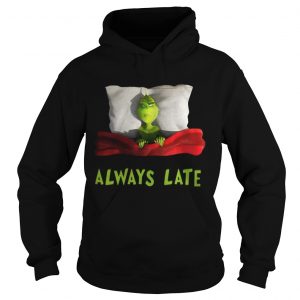 Grinch always late Hoodie