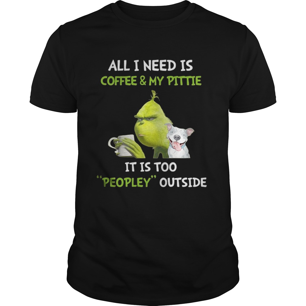 Grinch and Pitbull all I need is coffee and my pittie Christmas shirt