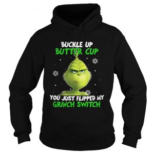 Grinch buckle up buttercup you just flipped my grinch switch Hoodie