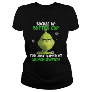 Grinch buckle up buttercup you just flipped my grinch switch Ladies Tee