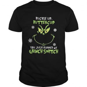 Grinch face buckle up buttercup you just flipped my witch switch Christmas Guys
