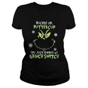 Grinch face buckle up buttercup you just flipped my witch switch Christmas Ladies Tee