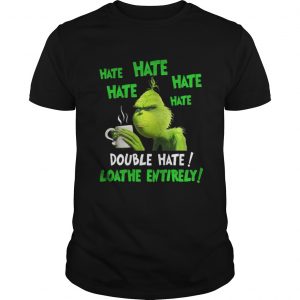 Grinch hate double hate loadhe entirely Christmas Guys