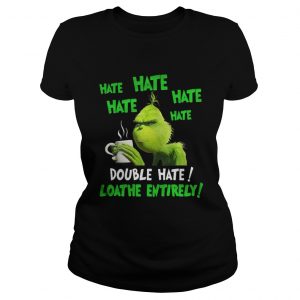Grinch hate double hate loadhe entirely Christmas Ladies Tee