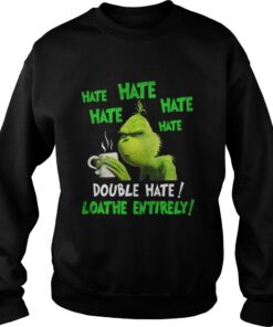 Grinch hate double hate loadhe entirely Christmas Sweatshirt