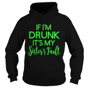Grinch if I’m drunk it’s my sister’s fault Hoodie