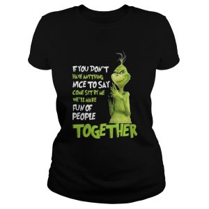 Grinch if you dont have anything nice to say come sit by me Ladies Tee