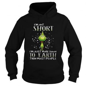 Grinch i’m not short i’m just more down to earth than most people Hoodie