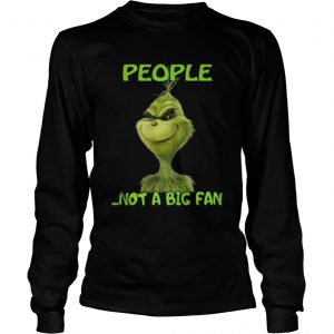 Grinch people not a big fan Christmas Longsleeve Tee