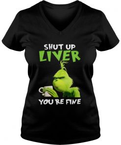Grinch shut up liver you’re fine Vneck
