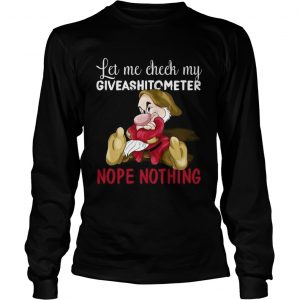 Grumpy let me check my giveashitometer nope nothing Longsleeve Tee