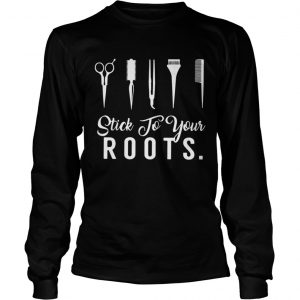 Hair Stylist stick to your roots Longsleeve Tee