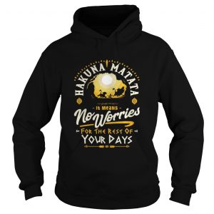 Hakuna matata it means no worries for the rest of your days Hoodie