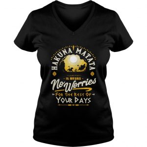 Hakuna matata it means no worries for the rest of your days Vneck