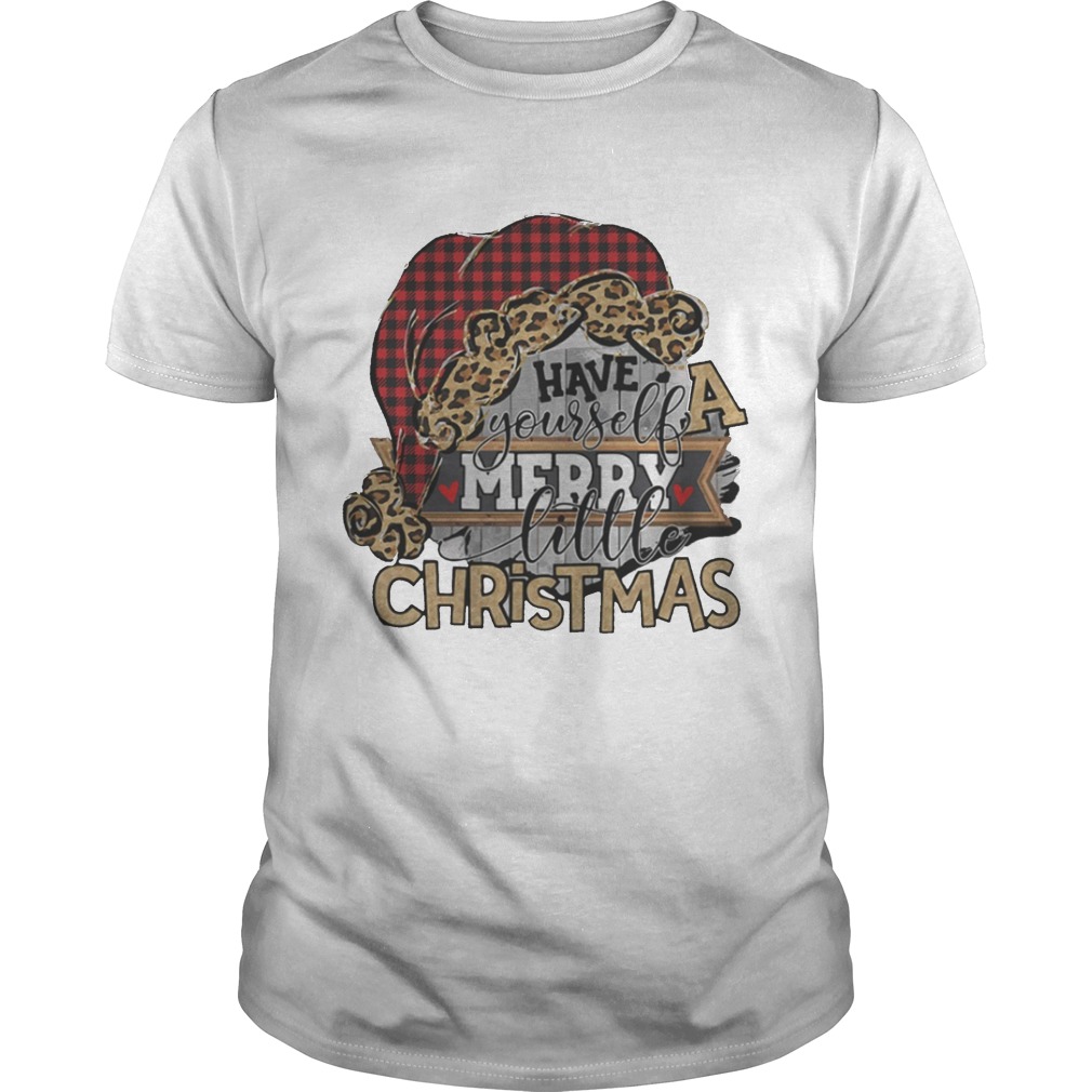 Have yourself a merry little christmas shirt