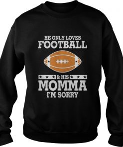 He only love football and his momma I’m sorry Sweatshirt