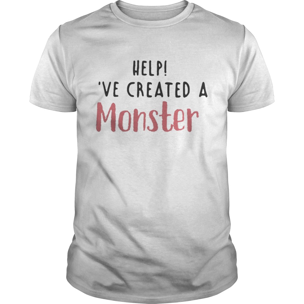 Help I’ve created a monster shirt