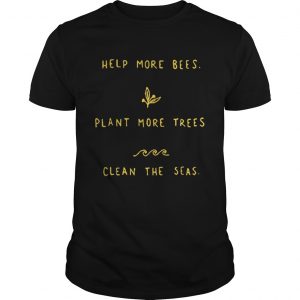 Help more bees plant more trees clean the seas Guys