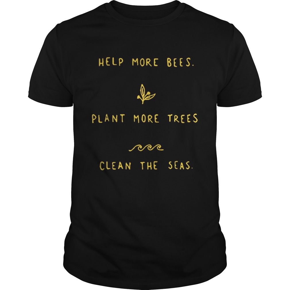 Help more bees plant more trees clean the seas shirt