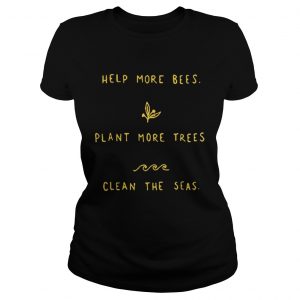 Help more bees plant more trees clean the seas Ladies Tee