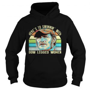 Here’s to swimmin’ with bow legged women Hoodie