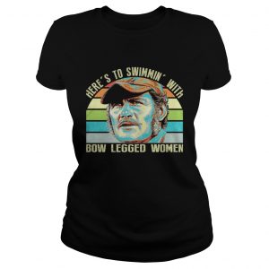 Here’s to swimmin’ with bow legged women Ladies Tee