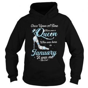 High Heels Once upon a time there was a queen who was born in January HoodieHigh Heels Once upon a time there was a queen who was born in January Hoodie