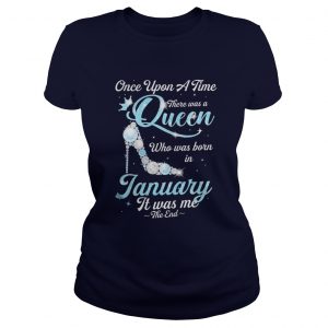 High Heels Once upon a time there was a queen who was born in January Ladies Tee
