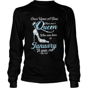 High Heels Once upon a time there was a queen who was born in January Longsleeve Tee