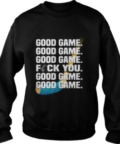 Hockey good game fuck you Sweatshirt