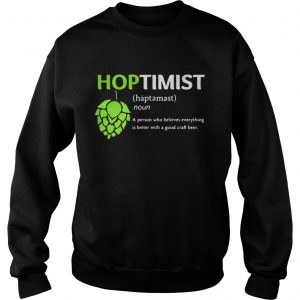 Hoptimist A Person Who Believes Everything Sweatshirt