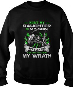 Hurt my daughter or my son not even god can save you from my wrath Sweatshirt