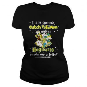 I Am Gonna Catch Pokemon Hogwarts Sends Me A Letter Ladies Tee