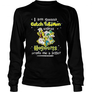 I Am Gonna Catch Pokemon Hogwarts Sends Me A Letter Longsleeve Tee