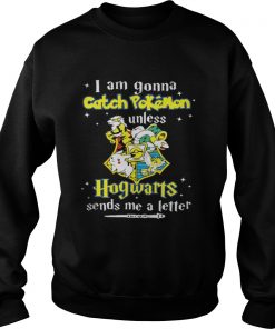 I Am Gonna Catch Pokemon Hogwarts Sends Me A Letter Sweatshirt