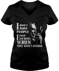 I Don’t Hate People I Just Feel Better When They Aren’t Around Vneck