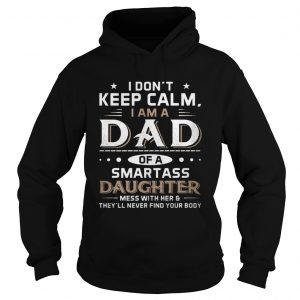 I Don’t Keep Calm I Am A Dad Of A Smartass Daughter Hoodie