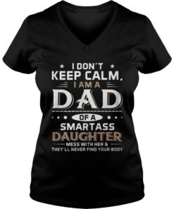 I Don’t Keep Calm I Am A Dad Of A Smartass Daughter Vneck