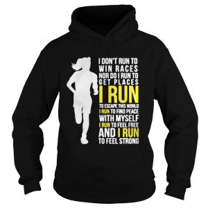 I Don’t Run To Win Races Or To Get Places I Run To Escape This World Hoodie