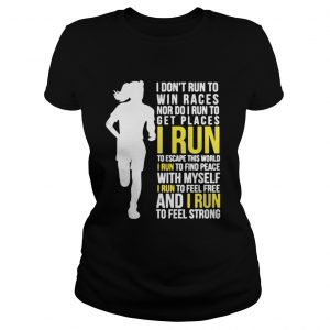 I Don’t Run To Win Races Or To Get Places I Run To Escape This World Ladies Tee