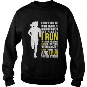 I Don’t Run To Win Races Or To Get Places I Run To Escape This World Sweatshirt