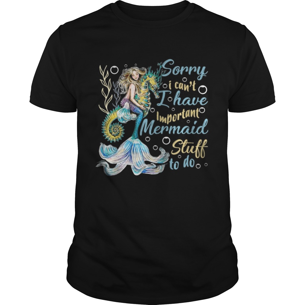 I Have Important Mer maid Stuff To Do Shirt