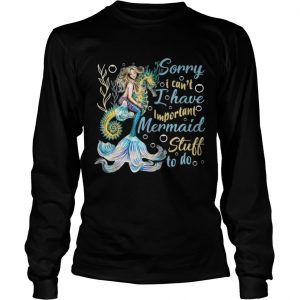 I Have Important Mer maid Stuff To Do Longsleeve Tee