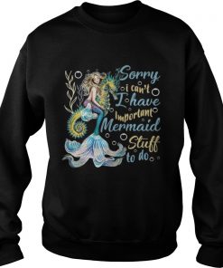 I Have Important Mer maid Stuff To Do Sweatshirt