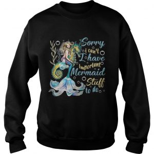 I Have Important Mer maid Stuff To Do Sweatshirt