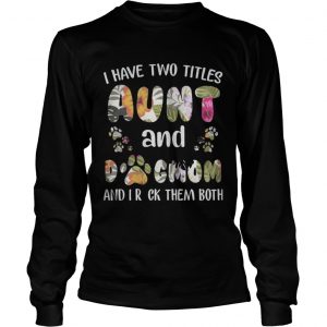 I Have Two Titles Aunt And Dogmom Longsleeve Tee