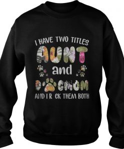 I Have Two Titles Aunt And Dogmom Sweatshirt