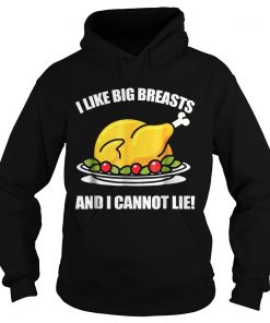 I Like Big Breasts And I Cannot LieThanksgiving Gift Hoodie