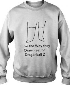 I Like The Way They Draw Feet on Dragonball Z Sweatshirt